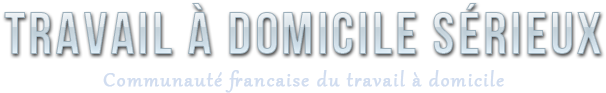 Travail domicile s�rieux